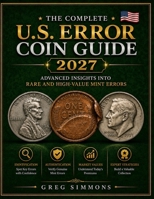 The Complete U.S. Error Coin Guide 2027: Advanced Insights into Rare and High-Value Mint Errors B0H59XXS9C Book Cover