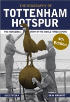 Tottenham Hotspur: The Biography 1909534501 Book Cover