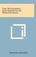 The Settlement and Growth of Pennsylvania 1258805987 Book Cover