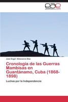 Cronologia de Las Guerras Mambisas En Guantanamo, Cuba (1868- 1898) 3847359983 Book Cover