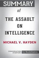 Summary of The Assault on Intelligence: American National Security in an Age of Lies: Conversation Starters 1388285487 Book Cover