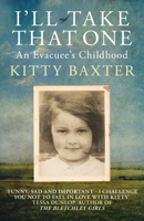 I'll Take That One: An Evacuee's Childhood 0749028491 Book Cover