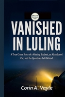 Vanished in Luling: A True Crime Story of a 911 Call, a Missing Man, and the Mystery That Haunted a Small Town (Texas True Crime Series) B0H23SN2TY Book Cover