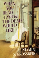 When You Read a Novel the Dead Would Like (Baron Wormser Notable Voices Collection) 1960327216 Book Cover