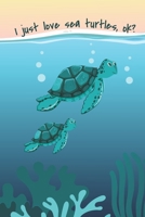 I Just Love Sea Turtles, Ok?: Cute 2 Year Undated Weekly Planner For People Who Love Sea Turtles 169630315X Book Cover