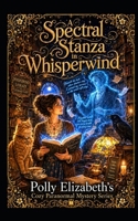 A Spectral Stanza in Whisperwind: Polly Elizabeth's Cozy Paranormal Mystery series B0H2XYK4PG Book Cover