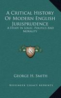 A Critical History of Modern English Jurisprudence: A Study in Logic, Politics, and Morality 3337076130 Book Cover