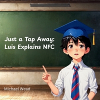 Just a Tap Away: Luis Explains NFC (Luis Explains Tech) B0F6NP87QB Book Cover
