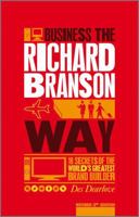 Business the Richard Branson Way: 10 Secrets of  the World's Greatest Brand Builder (Big Shots Series)