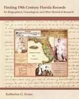 Finding 19th Century Florida Records: for Biographical, Genealogical, and Other Historical Research 1941790003 Book Cover