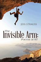 The Invisible Arm: Poems at 97 1491739525 Book Cover