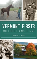 Vermont Firsts and Other Claims to Fame 1467146196 Book Cover