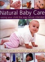 Natural Baby Care: Raising Your Child the Way Nature Intended: What to expect in your baby's first year and how to cope with any situation, with expert ... best start in life with natural therapies 184476365X Book Cover
