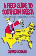 A Field Guide to Southern Speech: A Twelve-Gauge Lexicon for the Duck Blind, the Deer Stand, the Skeet Shoot, the Bass Boat, and the Backyard Barbec 0874830982 Book Cover