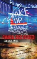 Wake up America: Financial Crisis Revisited 1489738266 Book Cover