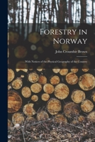 Forestry in Norway [microform]: With Notices of the Physical Geography of the Country 1013888324 Book Cover