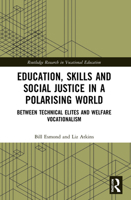 Education, Skills and Social Justice in a Polarising World: Between Technical Elites and Welfare Vocationalism 0367503344 Book Cover
