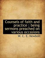 Counsels of Faith and Practice: Being Sermons Preached on Various Occasions (Classic Reprint) 333710472X Book Cover