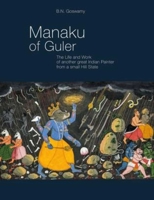 Manaku of Guler: The Life and Work of Another Great Indian Painter from a Small Hill State 9385285823 Book Cover