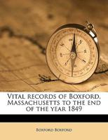 Vital records of Boxford, Massachusetts to the end of the year 1849 1245684329 Book Cover