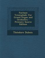 Fantasie Triomphale: For Grand Organ and Orchestra 101851385X Book Cover