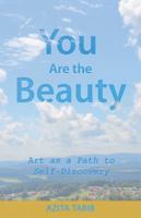 You Are the Beauty: Art as a Path to Self-Discovery 150438993X Book Cover