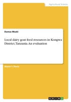 Local dairy goat feed resources in Kongwa District, Tanzania. An evaluation 3346421899 Book Cover