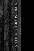 In The Religious Grain: a Gnostic Primer 1479393479 Book Cover