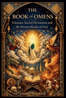 The Book of Omens Falnama: Sacred Divination and the Persian Books of Fate B0GY27KY6F Book Cover