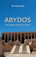 Abydos - die Heilige Stadt des Osiris: Mr. Hans & Ali (Buchreihe) 3991316595 Book Cover