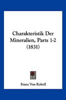 Charakteristik Der Mineralien, Parts 1-2 (1831) 1168487927 Book Cover