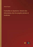 Funèrailles et sépultures. Histoire des inhumations chez les peuples anciens et modernes 1274584841 Book Cover