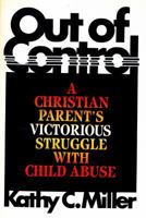 Out of Control!: A Christian Parent's Victorious Struggle With Child Abuse 0849903866 Book Cover