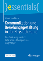 Kommunikation und Beziehungsgestaltung in der Physiotherapie: Das Beziehungsdreieck Patient*in–Therapeut*in – Angehörige (essentials) (German Edition) 3662729342 Book Cover