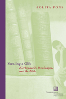 Stealing a Gift: Kierkegaard's Pseudonyms and the Bible 0823223698 Book Cover