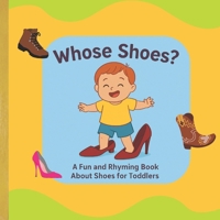 Whose Shoes?: A Fun and Rhyming Book About Shoes for Toddlers Ages 1-4 B0FKBPVDN6 Book Cover