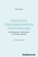 Integrative Bindungsorientierte Traumatherapie Bei Sauglingen, Kleinkindern Und Vorschulkindern 3170447645 Book Cover