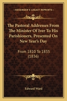 The Pastoral Addresses From the Minister of Iver to his Parishioners 1021959812 Book Cover