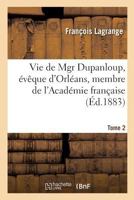 Vie de Mgr Dupanloup, Eveque D'Orleans, Membre de L'Academie Francaise. Tome 2 2014508798 Book Cover