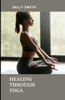 HEALING THROUGH YOGA: Work through grief with a collection of several meditations and yoga poses null Book Cover