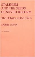 Stalinism and the Seeds of Soviet Reform: The Debates of the 1960s 0745304273 Book Cover