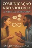 Comunicação Não Violenta: A Arte Da Sabedoria B0FFN2FXTH Book Cover