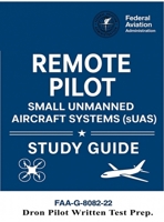 Remote Pilot - Small Unmanned Aircraft Systems (sUAS) Study Guide FAA-G-8082-22: (Drone Pilot Written Test Prep) 1638233845 Book Cover