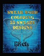 Swear Word Coloring Book 55 Sweary Designs: Relaxing Adult Swear Words Adult Coloring Book Coloring Book For Fun 1977609740 Book Cover
