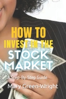 How to Invest in the Stock Market: A Step-By-Step Guide B0BVDW3HPQ Book Cover