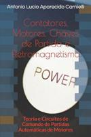Contatores, Motores, Chaves de Partida e Eletromagnetismo: Teoria e Circuitos de Comando de Partidas Automáticas de Motores 1519026099 Book Cover