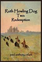 Ruth Howling Dog Two: Book 2: Redemption 1500807842 Book Cover