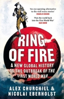 Ring of Fire: A New Global History of the Outbreak of the First World War 1035903415 Book Cover