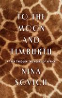 To The Moon and Timbuktu: A Trek Through the Heart of Africa 0544025954 Book Cover