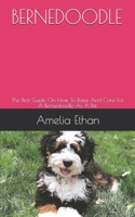 BERNEDOODLE: The Best Guide On How To Raise And Care For A Bernedoodle As A Pet. B0948LPPFD Book Cover